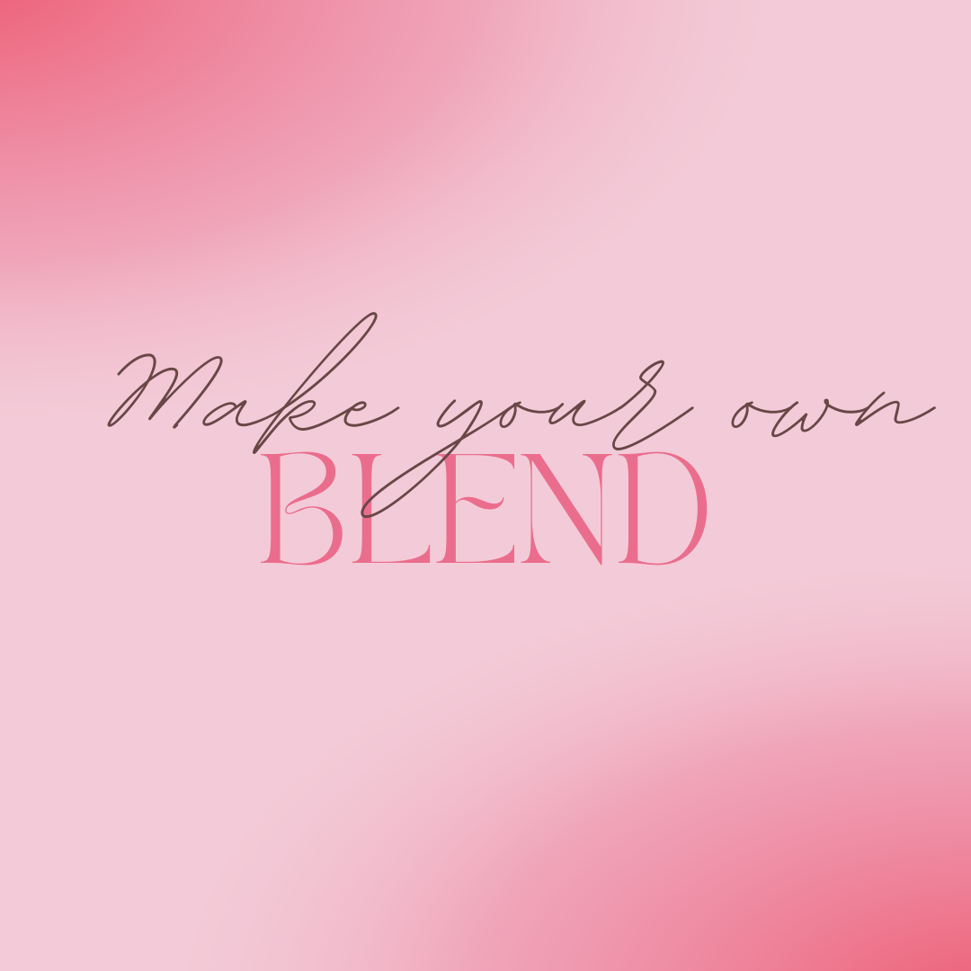 MAKE YOUR OWN BLEND